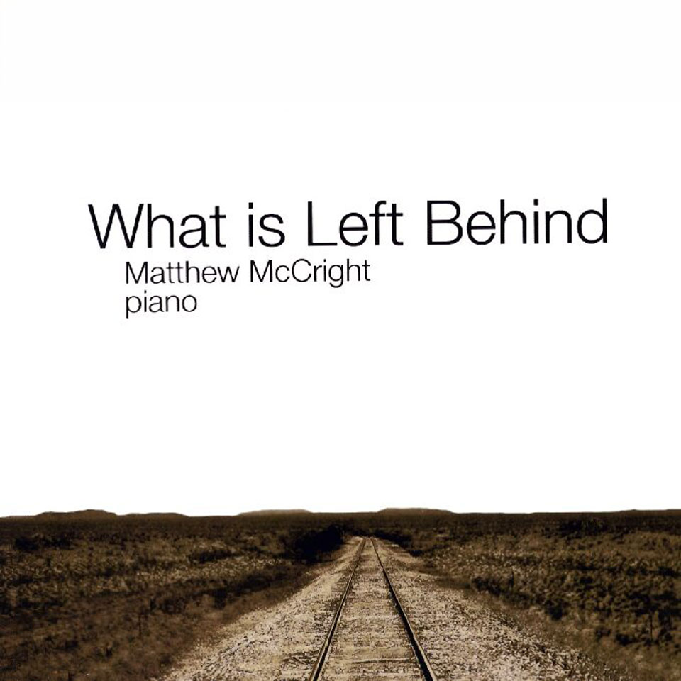 What is Left Behind | Matthew McCright, piano