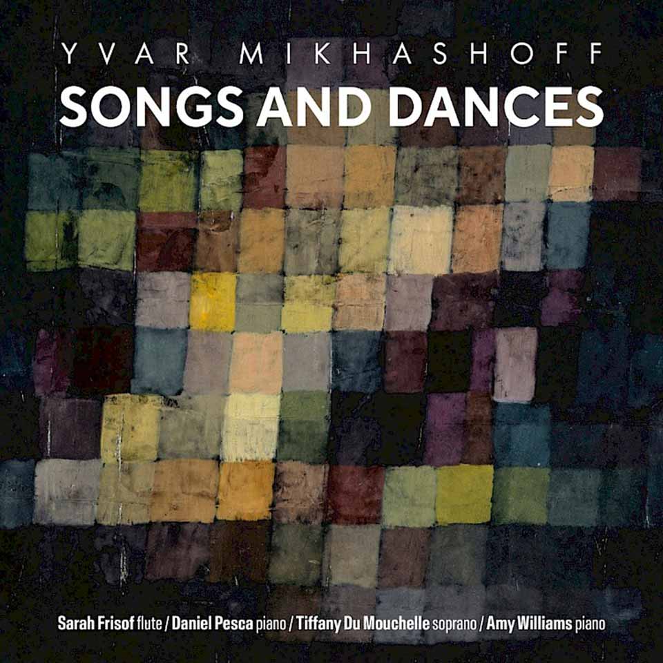 Yvar Mikhashoff | Songs & Dances | Sarah Frisof, flute | Daniel Pesca, piano | Tiffany Du Mouchelle, soprano | Amy Williams, piano